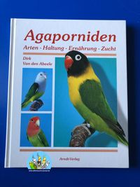 Agaporniden: Arten, Haltung, Ern&auml;hrung, Zucht